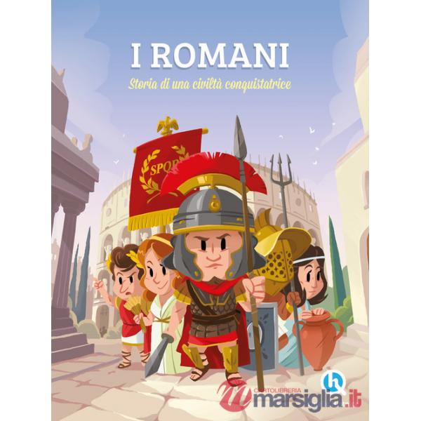 I Romani. Sulle orme di una civilità conquistatrice