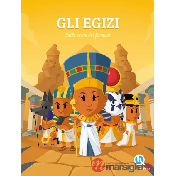 Gli Egizi. Sulle tracce dei faraoni