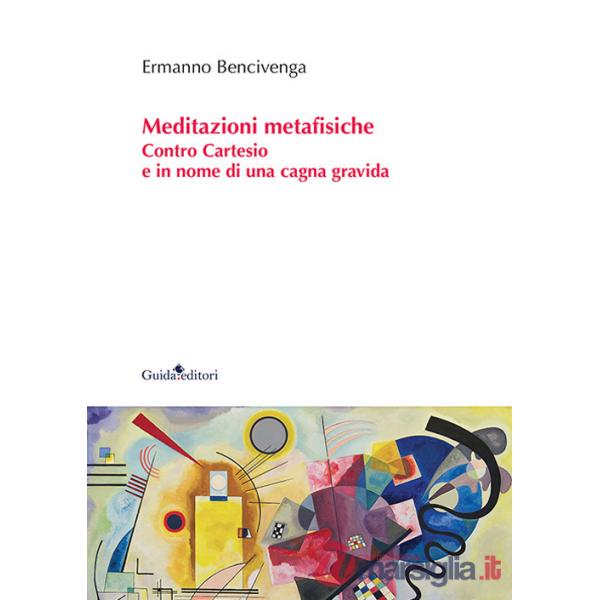 Meditazioni metafisiche. Contro Cartesio e in nome di una cagna gravida