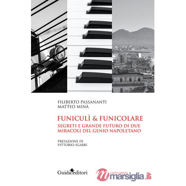Funiculi funicolare. Segreti e grande futuro di due miracoli del genio napoletano
