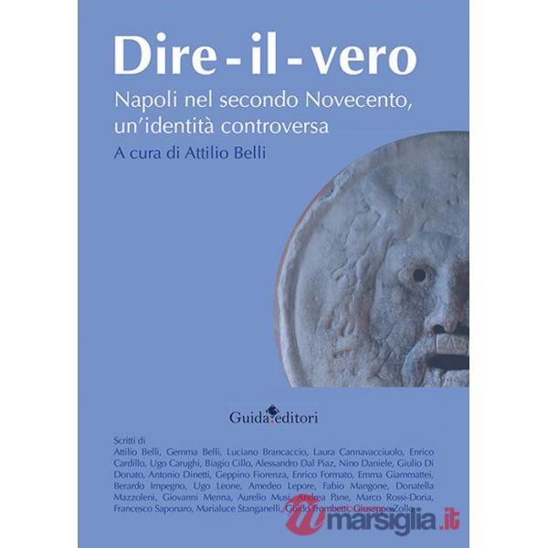 Dire-il-vero. Napoli nel secondo Novecento, un'identità controversa