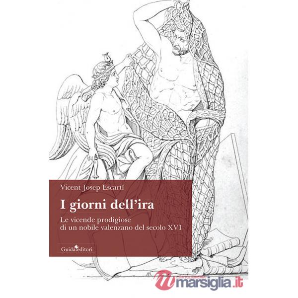 Giorni dell'ira. Le vicende prodigiose di un nobile valenzano del secolo XVI (I)