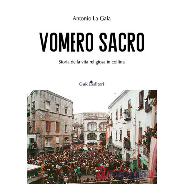 Vomero sacro. Storia della vita religiosa in collina