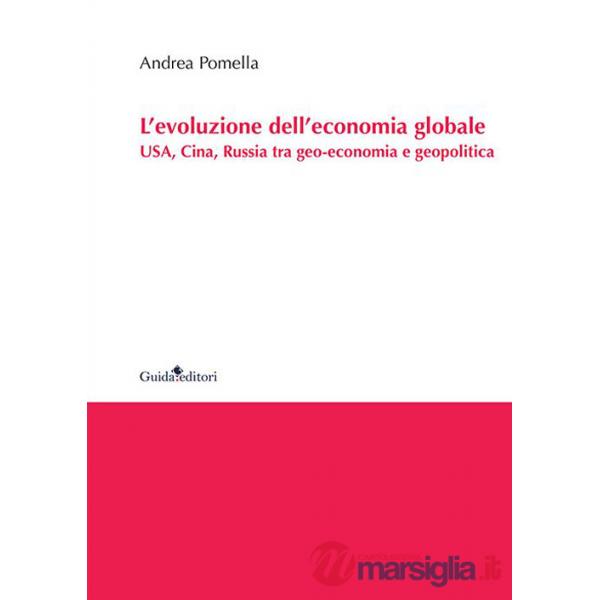 Evoluzione dell'economia globale. USA, Cina, Russia tra geo-economia e geopolitica (L')