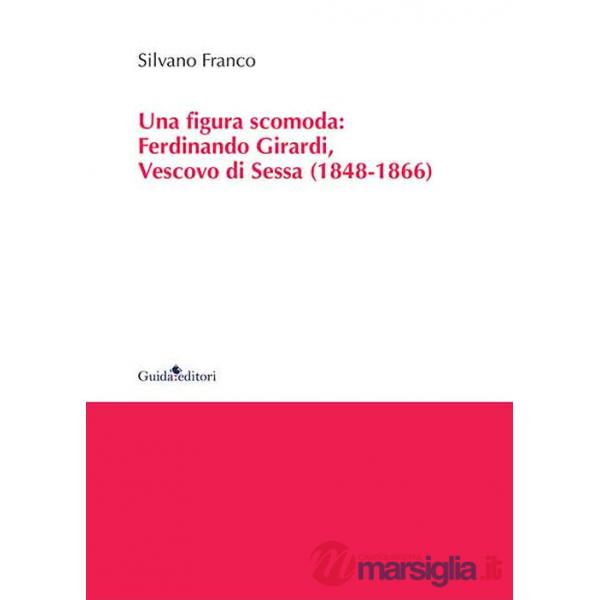 Figura scomoda. Ferdinando Girardi, Vescovo di Sessa (1848-1866) (Una)