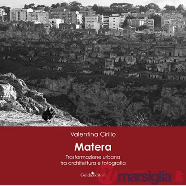 Matera. Trasformazione urbana tra architettura e fotografia. Ediz. illustrata