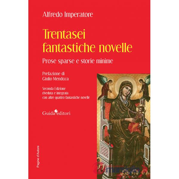 Trentasei fantastiche novelle. Prose sparse e storie minime. Con altre quattro fantastiche novelle