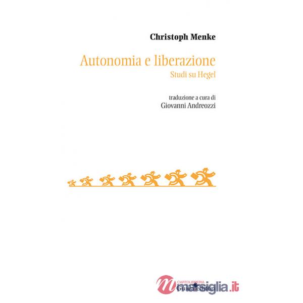 Autonomia e liberazione. Studi su Hegel