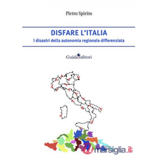 Disfare l'Italia. I disastri della autonomia regionale differenziata