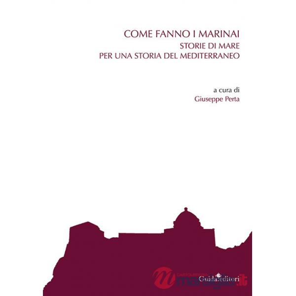 Come fanno i marinai. Storie di mare per una storia del Mediterraneo