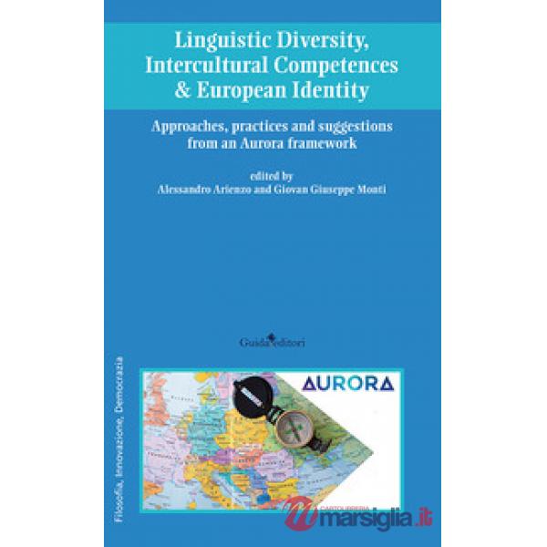 Linguistic diversity, intercultural competences & european identity. Approaches, practices and suggestions from an Aurora framew