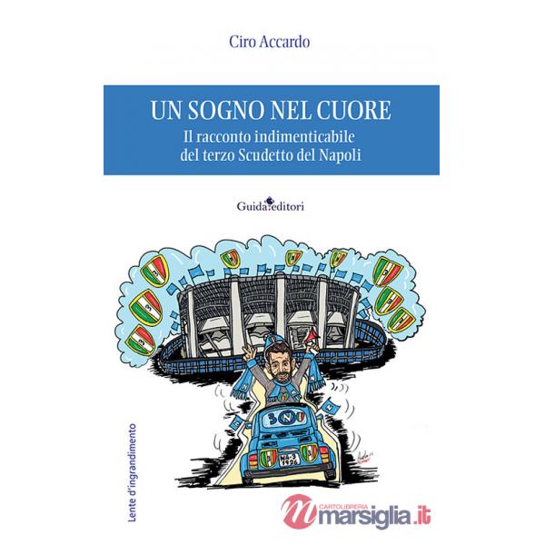 Sogno nel cuore. Il racconto indimenticabile del terzo Scudetto del Napoli (Un)