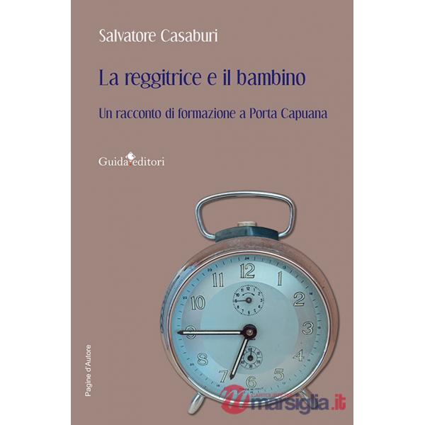 Reggitrice e il bambino. Un racconto di formazione a Porta Capuana (La)