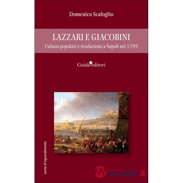 Lazzari e Giacobini. Cultura popolare e rivoluzione a Napoli nel 1799