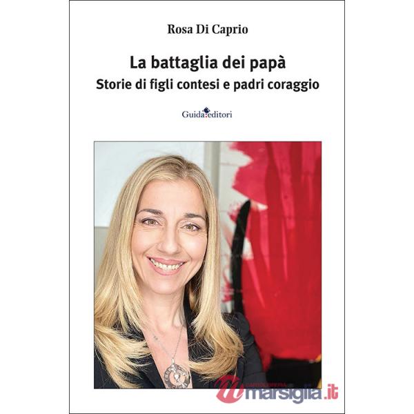Battaglia dei papà. Storie di figli contesi e padri coraggio (La)