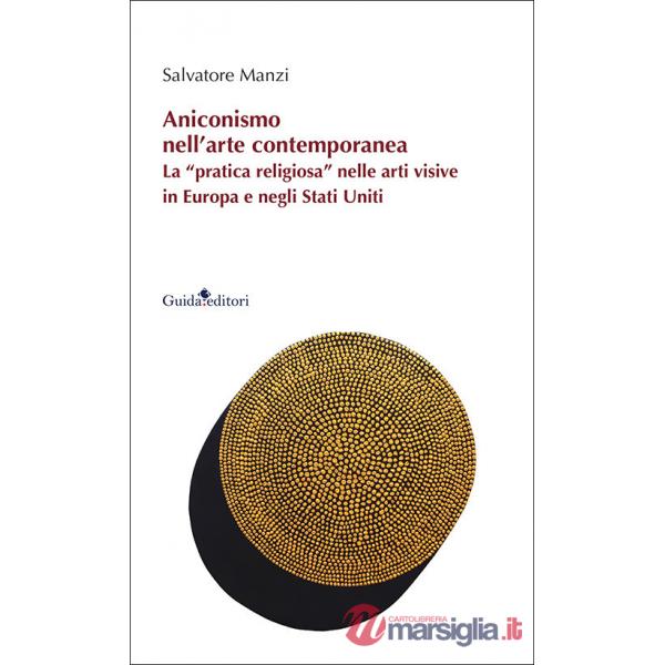 Aniconismo nell'arte contemporanea. La «pratica religiosa» nelle arti visive in Europa e negli Stati Uniti