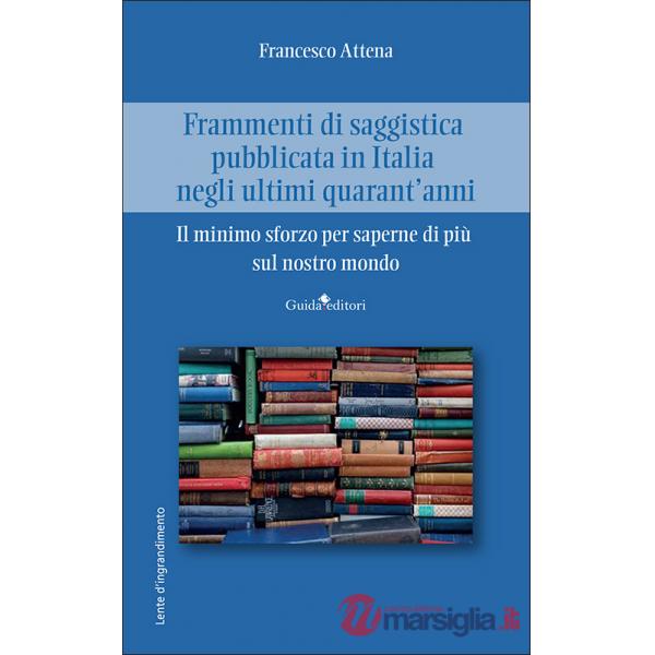 Frammenti di saggistica pubblicata in Italia negli ultimi quarant'anni. Il minimo sforzo per saperne di più sul nostro mondo