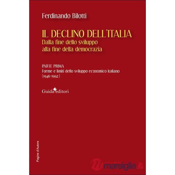 Declino dell'Italia. Dalla fine dello sviluppo alla fine della democrazia (Il). Vol. 1: Forme e limiti dello sviluppo economico 