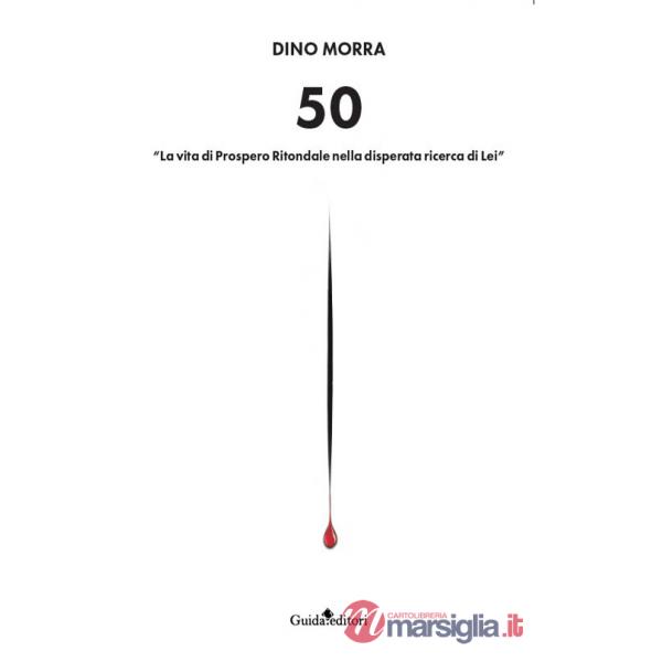 50. «La vita di Prospero Ritondale nella disperata ricerca di lei»