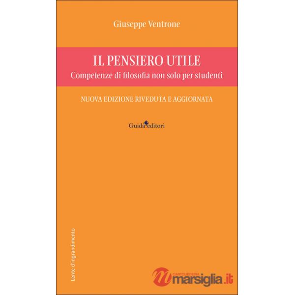 Pensiero utile. Competenze di filosofia non solo per studenti. Nuova ediz. (Il)