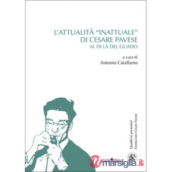 Attualità «inattuale» di Cesare Pavese. Al di là del guado. Nuova ediz. (L')