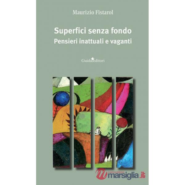 Superfici senza fondo. Pensieri inattuali e vaganti. Nuova ediz.