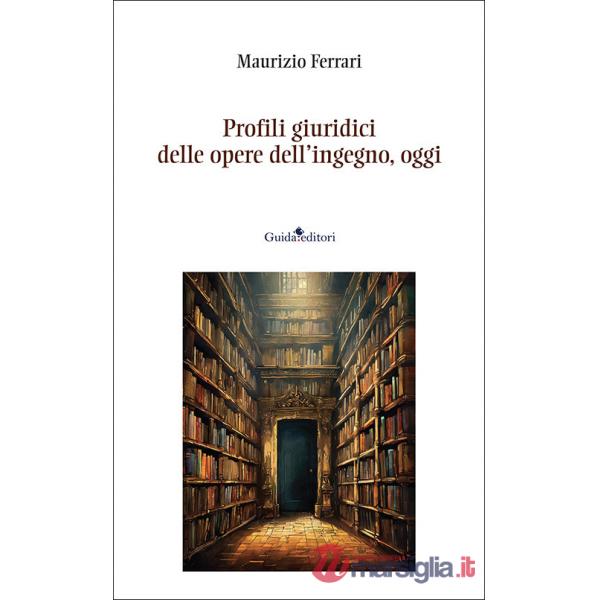Profili giuridici delle opere dell'ingegno, oggi. Nuova ediz.