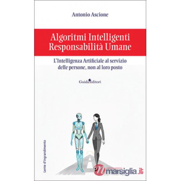 Algoritmi intelligenti, responsabilità umane. L'intelligenza artificiale al servizio delle persone, non al loro posto