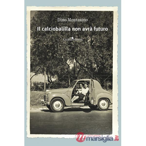 Calciobalilla non avrà futuro. Nuova ediz. (Il)