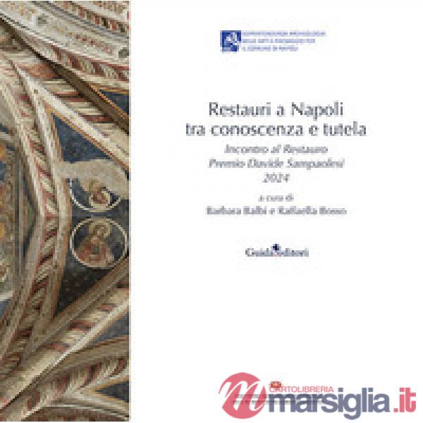 Restauri a Napoli tra conoscenza e tutela. Incontro al Restauro Premio Davide Sampaolesi 2024