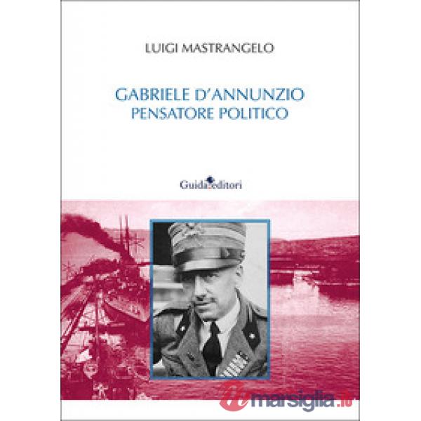 Gabriele D'Annunzio pensatore politico