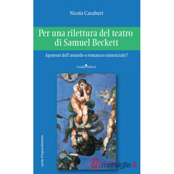 Per una rilettura del teatro di Samuel Beckett. Apoteosi dell'assurdo o romanzo esistenziale?