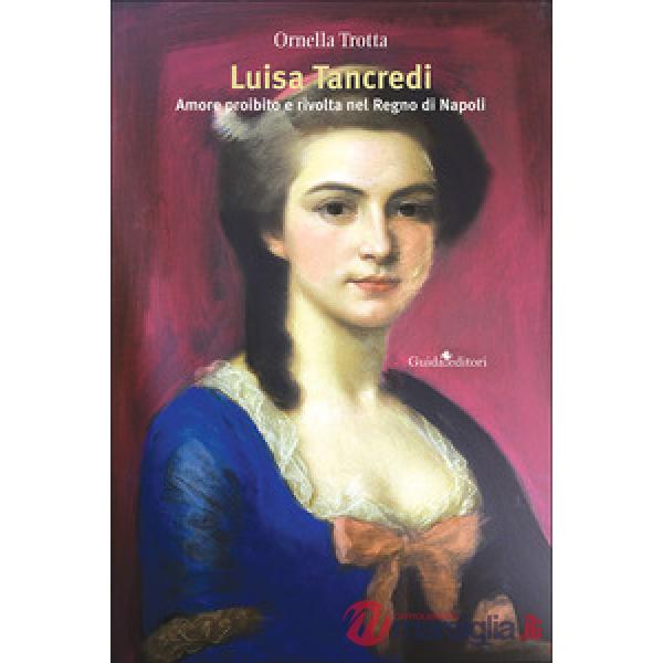 Luisa Tancredi. Amore proibito e rivolta nel Regno di Napoli