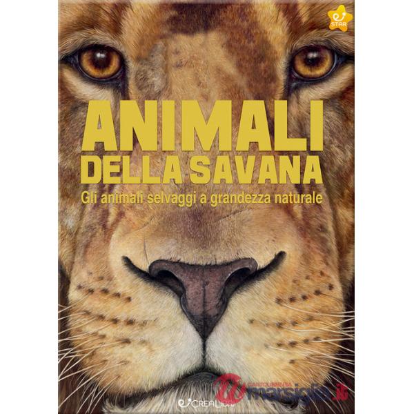 Animali della savana. Gli animali selvaggi a grandezza naturale. Ediz. a colori