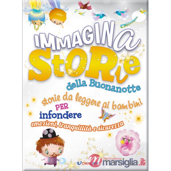 ImmaginaStorie della buonanotte. Storie da leggere ai bambini per infondere emozioni, tranquillità e sicurezza. Ediz. a colori