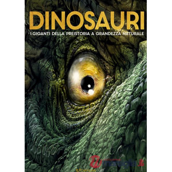 Dinosauri. I giganti della preistoria a grandezza naturale. Ediz. a colori
