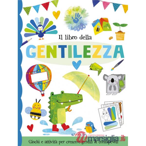 Libro della gentilezza. Fare & pensare. Ediz. illustrata (Il)