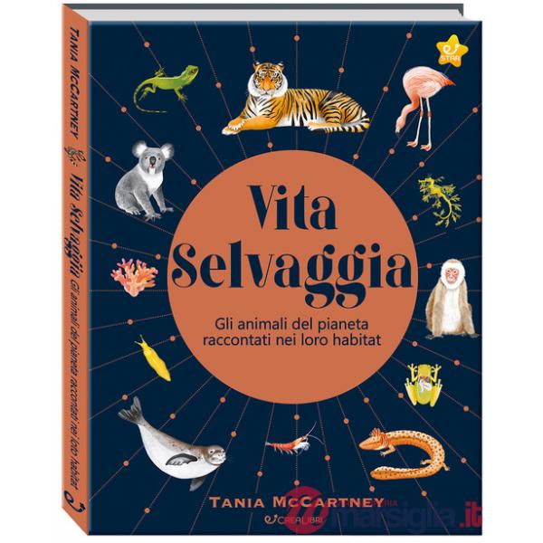 Vita selvaggia. Noi e la Natura. Ediz. a colori