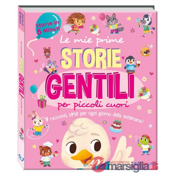 Mie prime storie gentili per piccoli cuori. Storie in 5 minuti. Ediz. a colori (Le)