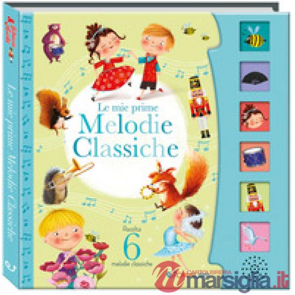 Le mie prime melodie classiche. Schiaccia e ascolta. Ediz. a colori