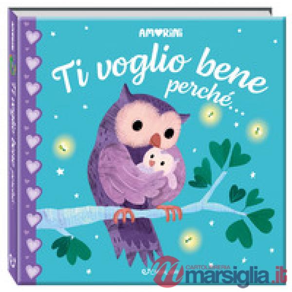 Ti voglio bene perché... Amorini. Ediz. a colori