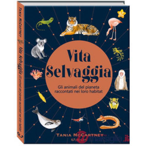 Vita selvaggia. Noi e la Natura. Ediz. a colori