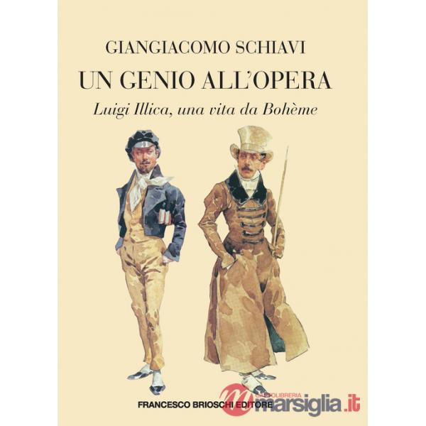 Genio all'Opera. Luigi Illica, una vita da Bohème (Un)