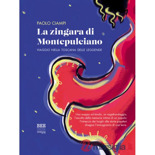 Zingara di Montepulciano. Viaggio nella Toscana delle leggende (La)