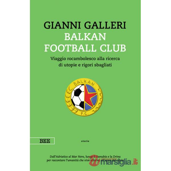 Balkan Football Club. Viaggio rocambolesco alla ricerca di utopie e rigori sbagliati