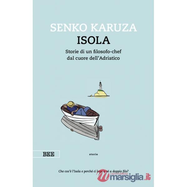 Isola. Storie di un filosofo-chef dal cuore dell'Adriatico