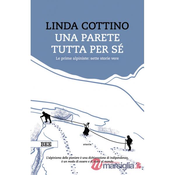 Parete tutta per sé. Le prime alpiniste: sette storie vere (Una)