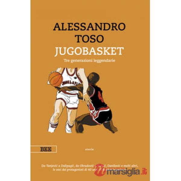 Jugobasket. Tre generazioni leggendarie