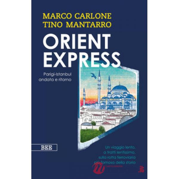 Orient Express. Parigi-Istanbul andata e ritorno