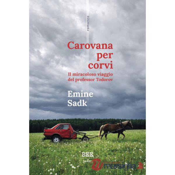 Carovana per corvi. Il miracoloso viaggio del professor Todorov